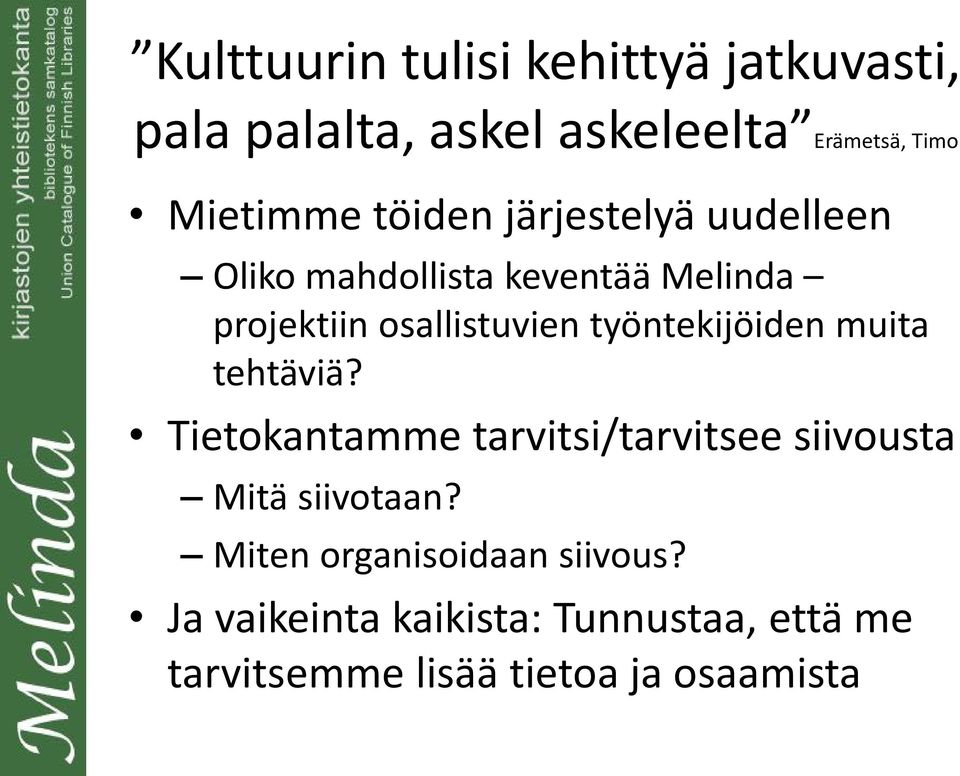 työntekijöiden muita tehtäviä? Tietokantamme tarvitsi/tarvitsee siivousta Mitä siivotaan?