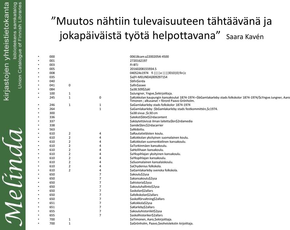 245 1 0 $akokkolan kaupungin kansakoulut 1874-1974 =$bgamlakarleby stads folkskolor 1874-1974/$cYngve Jungner, Aaro Timonen ; alkusanat = förord Paavo Grönholm.