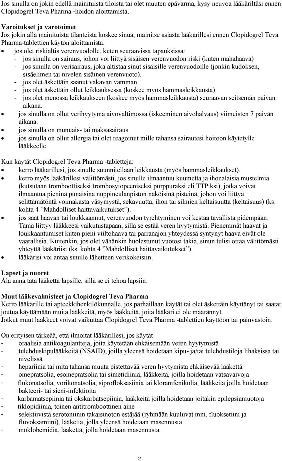 verenvuodolle, kuten seuraavissa tapauksissa: - jos sinulla on sairaus, johon voi liittyä sisäisen verenvuodon riski (kuten mahahaava) - jos sinulla on verisairaus, joka altistaa sinut sisäisille