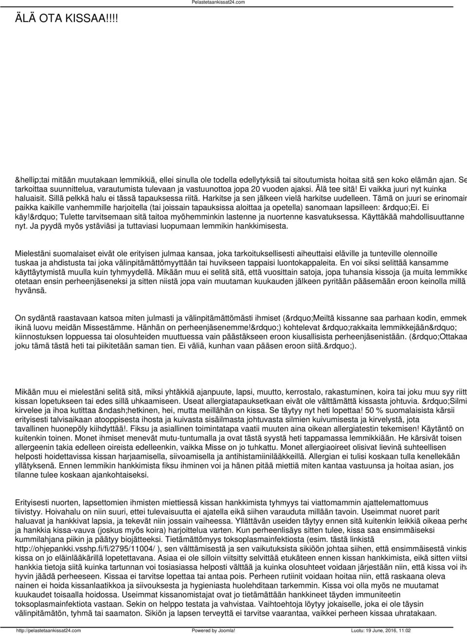 Harkitse ja sen jälkeen vielä harkitse uudelleen. Tämä on juuri se erinomain paikka kaikille vanhemmille harjoitella (tai joissain tapauksissa aloittaa ja opetella) sanomaan lapsilleen: Ei. Ei käy!