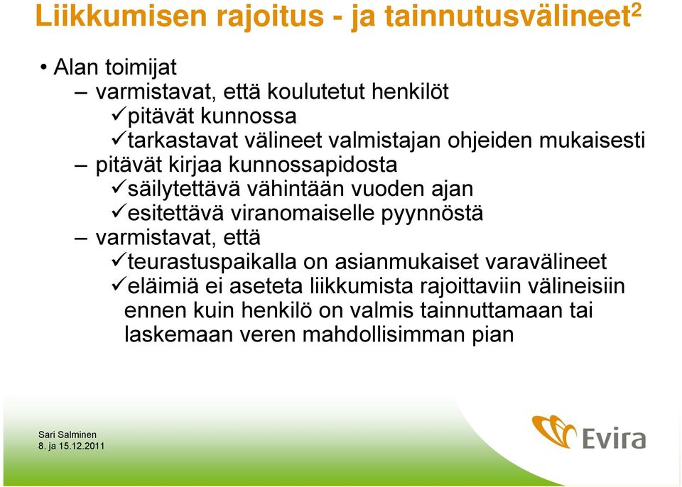 esitettävä viranomaiselle pyynnöstä varmistavat, että teurastuspaikalla on asianmukaiset varavälineet eläimiä ei