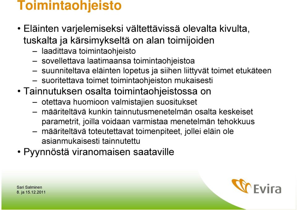 mukaisesti Tainnutuksen osalta toimintaohjeistossa on otettava huomioon valmistajien suositukset määriteltävä kunkin tainnutusmenetelmän osalta keskeiset