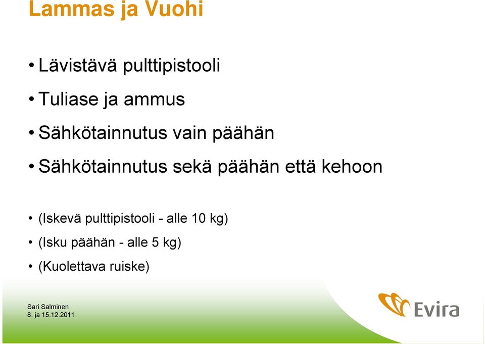 sekä päähän että kehoon (Iskevä pulttipistooli -