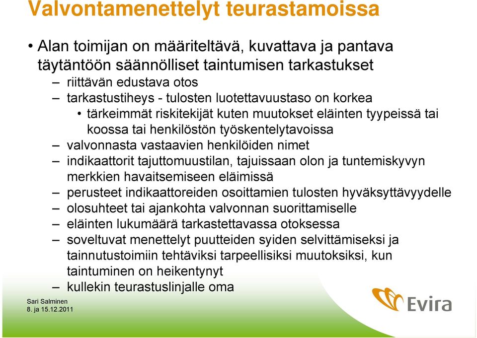 tajuttomuustilan, tajuissaan olon ja tuntemiskyvyn merkkien havaitsemiseen eläimissä perusteet indikaattoreiden osoittamien tulosten hyväksyttävyydelle olosuhteet tai ajankohta valvonnan