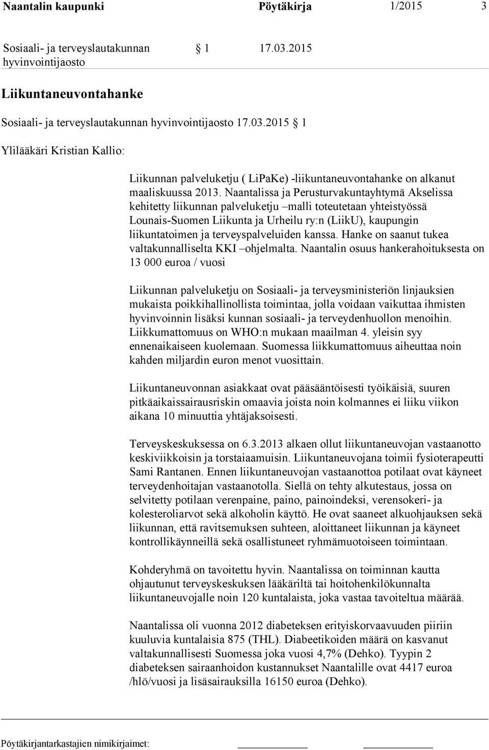 terveyspalveluiden kanssa. Hanke on saanut tukea valtakunnalliselta KKI ohjelmalta.