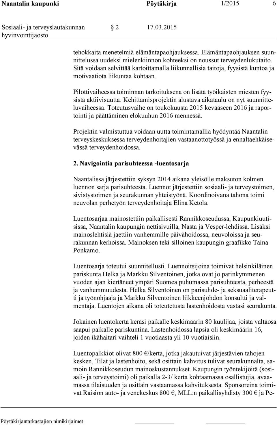 Sitä voidaan selvittää kartoittamalla liikunnallisia taitoja, fyysistä kun toa ja motivaatiota liikuntaa kohtaan.