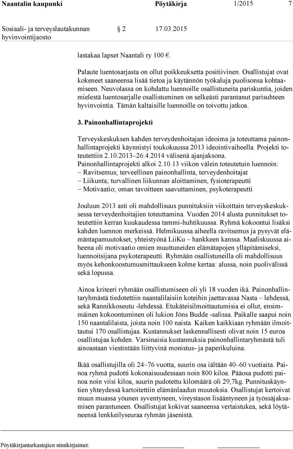 Neuvolassa on kohdattu luennoille osallistuneita pariskuntia, joi den mielestä luentosarjalle osallistuminen on selkeästi parantanut pa ri suh teen hyvinvointia.