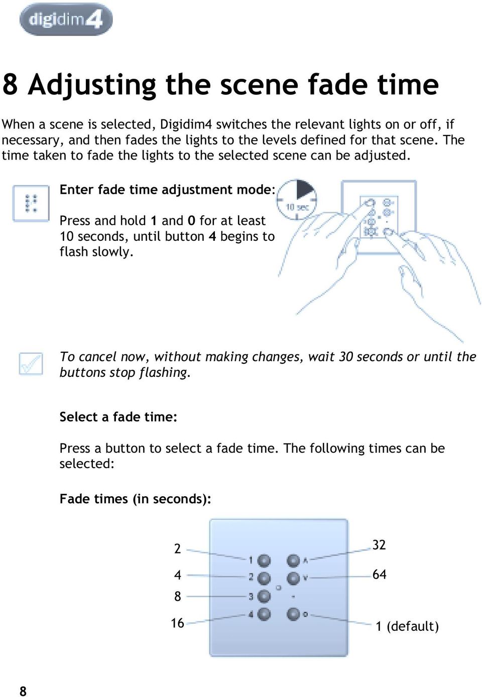 Enter fade time adjustment mode: Press and hold 1 and 0 for at least 10 seconds, until button 4 begins to flash slowly.