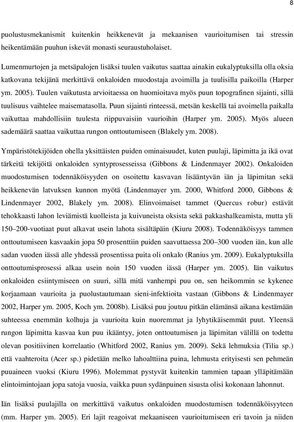 2005). Tuulen vaikutusta arvioitaessa on huomioitava myös puun topografinen sijainti, sillä tuulisuus vaihtelee maisematasolla.