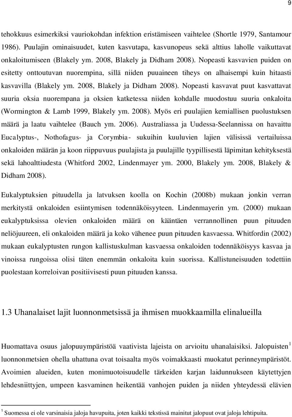 Nopeasti kasvavien puiden on esitetty onttoutuvan nuorempina, sillä niiden puuaineen tiheys on alhaisempi kuin hitaasti kasvavilla (Blakely ym. 2008, Blakely ja Didham 2008).