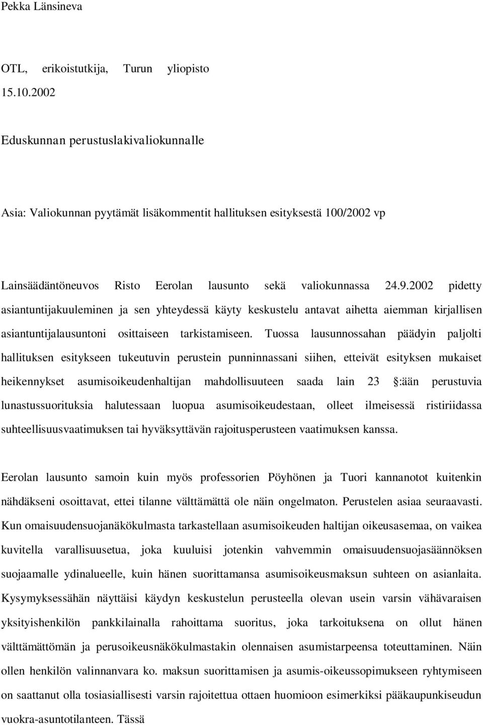 2002 pidetty asiantuntijakuuleminen ja sen yhteydessä käyty keskustelu antavat aihetta aiemman kirjallisen asiantuntijalausuntoni osittaiseen tarkistamiseen.