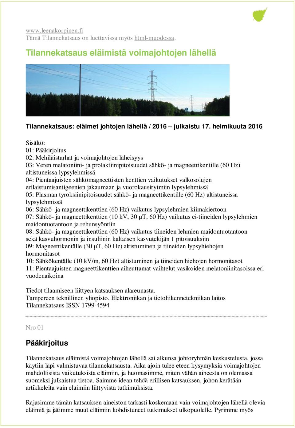 lypsylehmissä 04: Pientaajuisten sähkömagneettisten kenttien vaikutukset valkosolujen erilaistumisantigeenien jakaumaan ja vuorokausirytmiin lypsylehmissä 05: Plasman tyroksiinipitoisuudet sähkö- ja