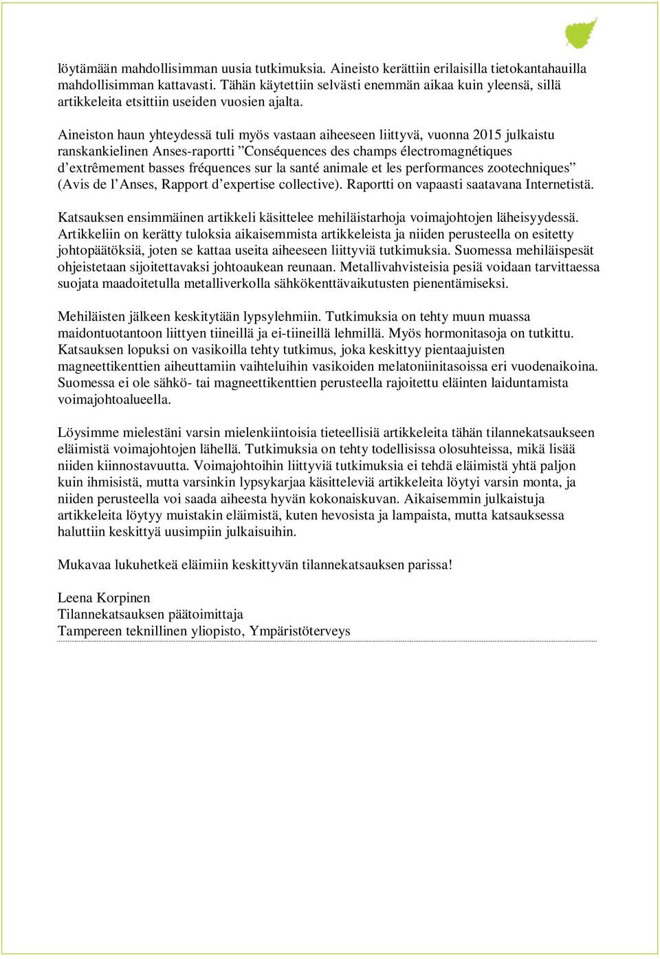 Aineiston haun yhteydessä tuli myös vastaan aiheeseen liittyvä, vuonna 2015 julkaistu ranskankielinen Anses-raportti Conséquences des champs électromagnétiques d extrêmement basses fréquences sur la