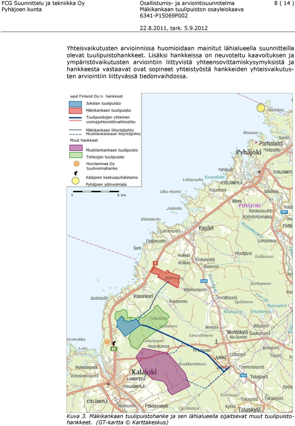 Lisäksi hankkeissa on neuvoteltu kaavoituksen ja ympäristövaikutusten arviointiin liittyvistä yhteensovittamiskysymyksistä ja hankkeesta