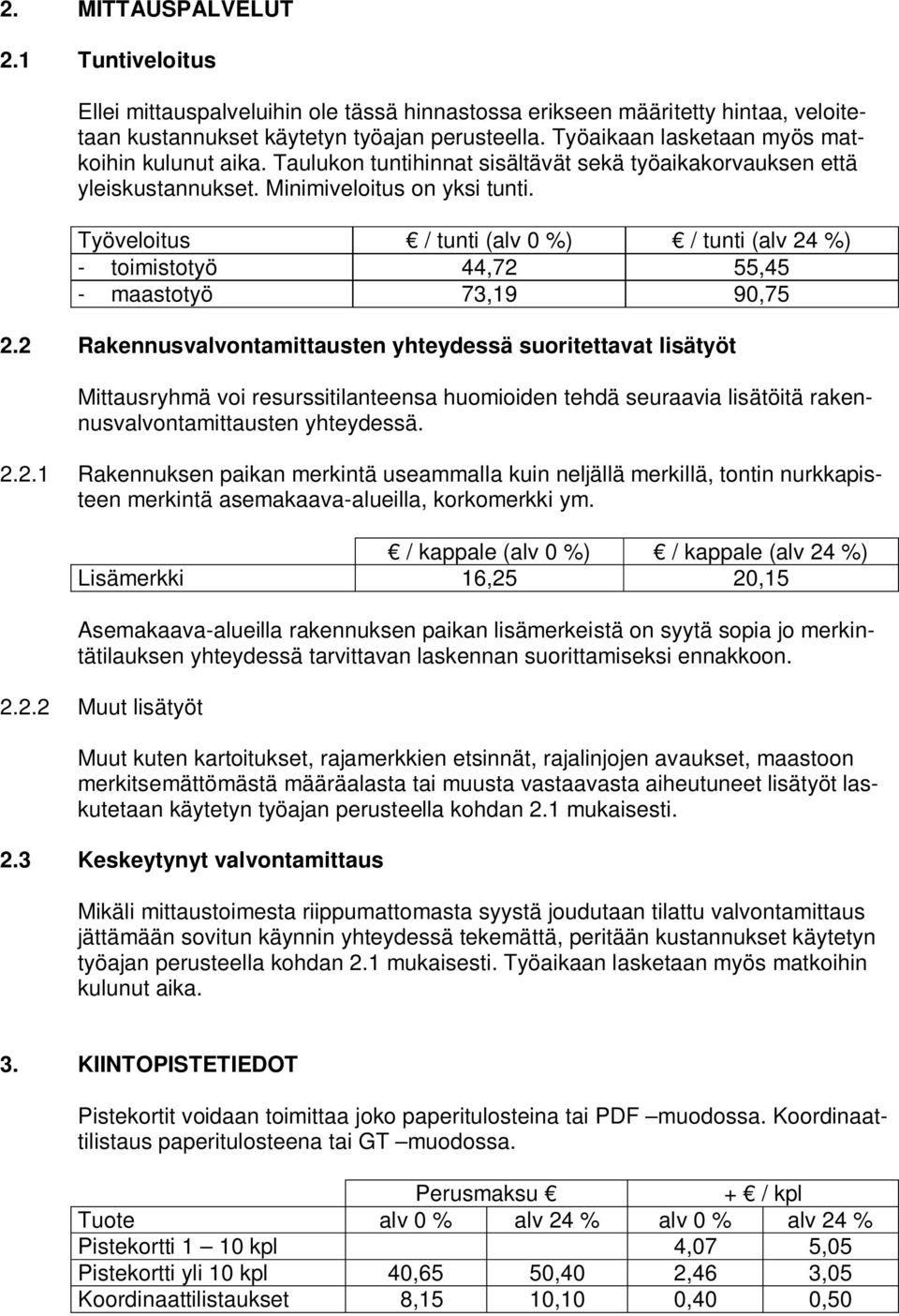 Työveloitus / tunti (alv 0 %) / tunti (alv 24 %) - toimistotyö 44,72 55,45 - maastotyö 73,19 90,75 2.