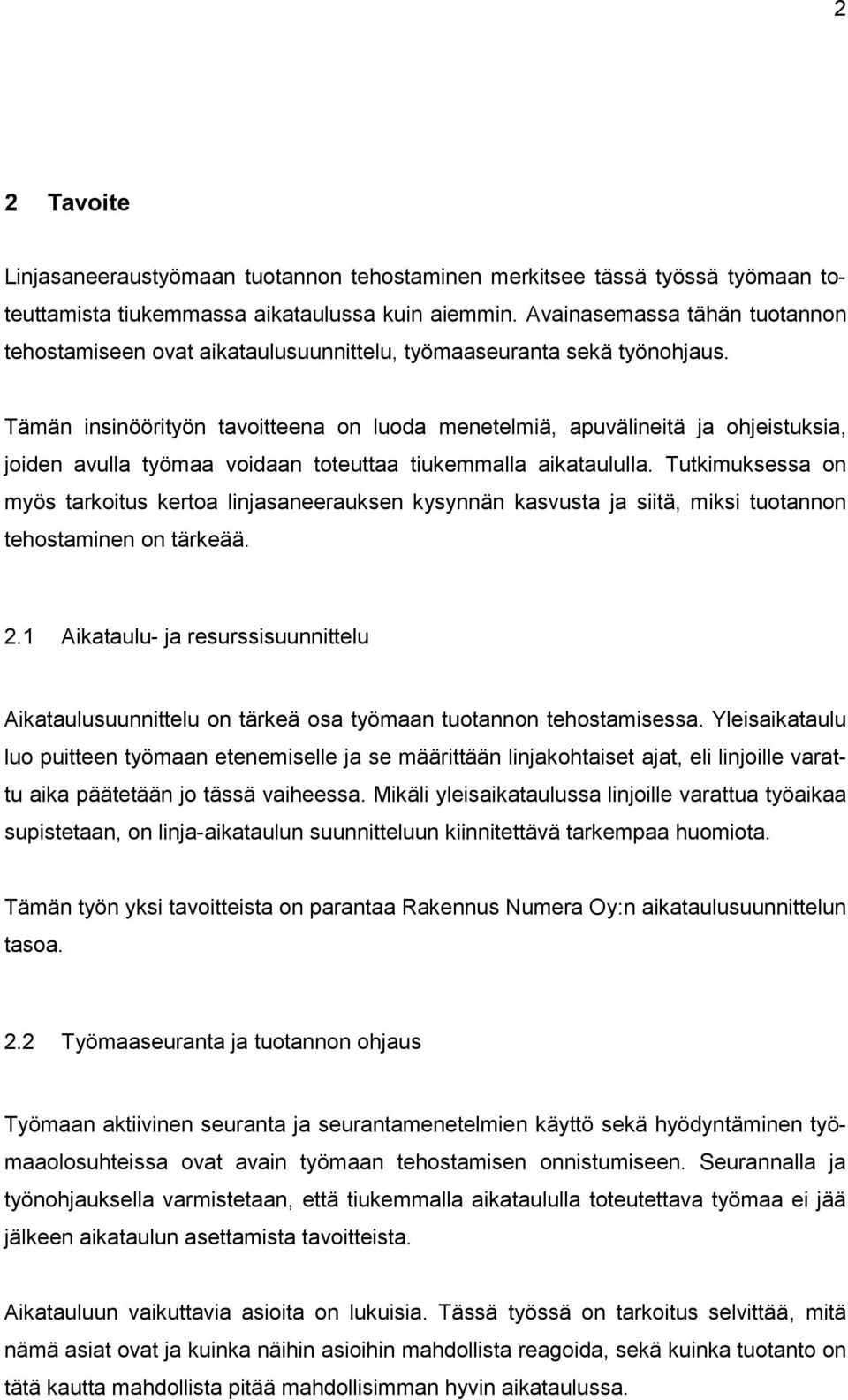 Tämän insinöörityön tavoitteena on luoda menetelmiä, apuvälineitä ja ohjeistuksia, joiden avulla työmaa voidaan toteuttaa tiukemmalla aikataululla.