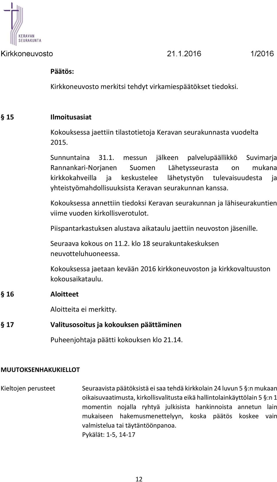 Aloitteet Kokouksessa jaettiin tilastotietoja Keravan seurakunnasta vuodelta 2015