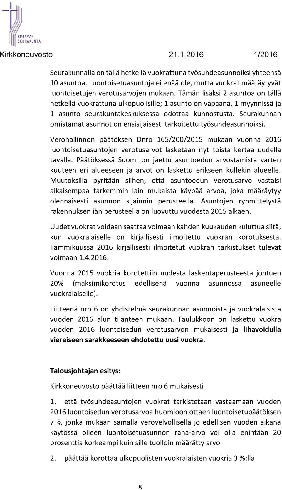 Seurakunnan omistamat asunnot on ensisijaisesti tarkoitettu työsuhdeasunnoiksi.