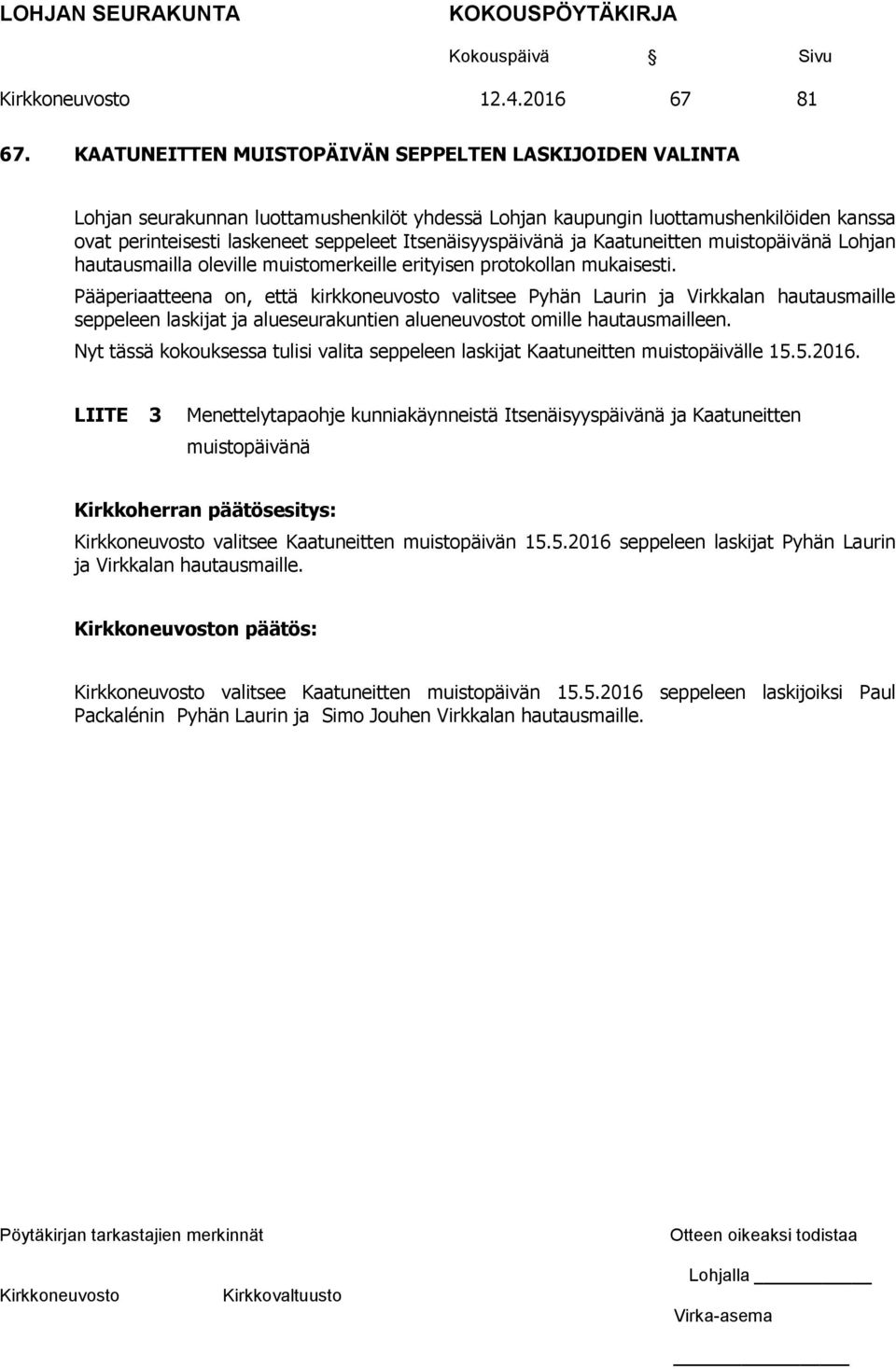 Itsenäisyyspäivänä ja Kaatuneitten muistopäivänä Lohjan hautausmailla oleville muistomerkeille erityisen protokollan mukaisesti.