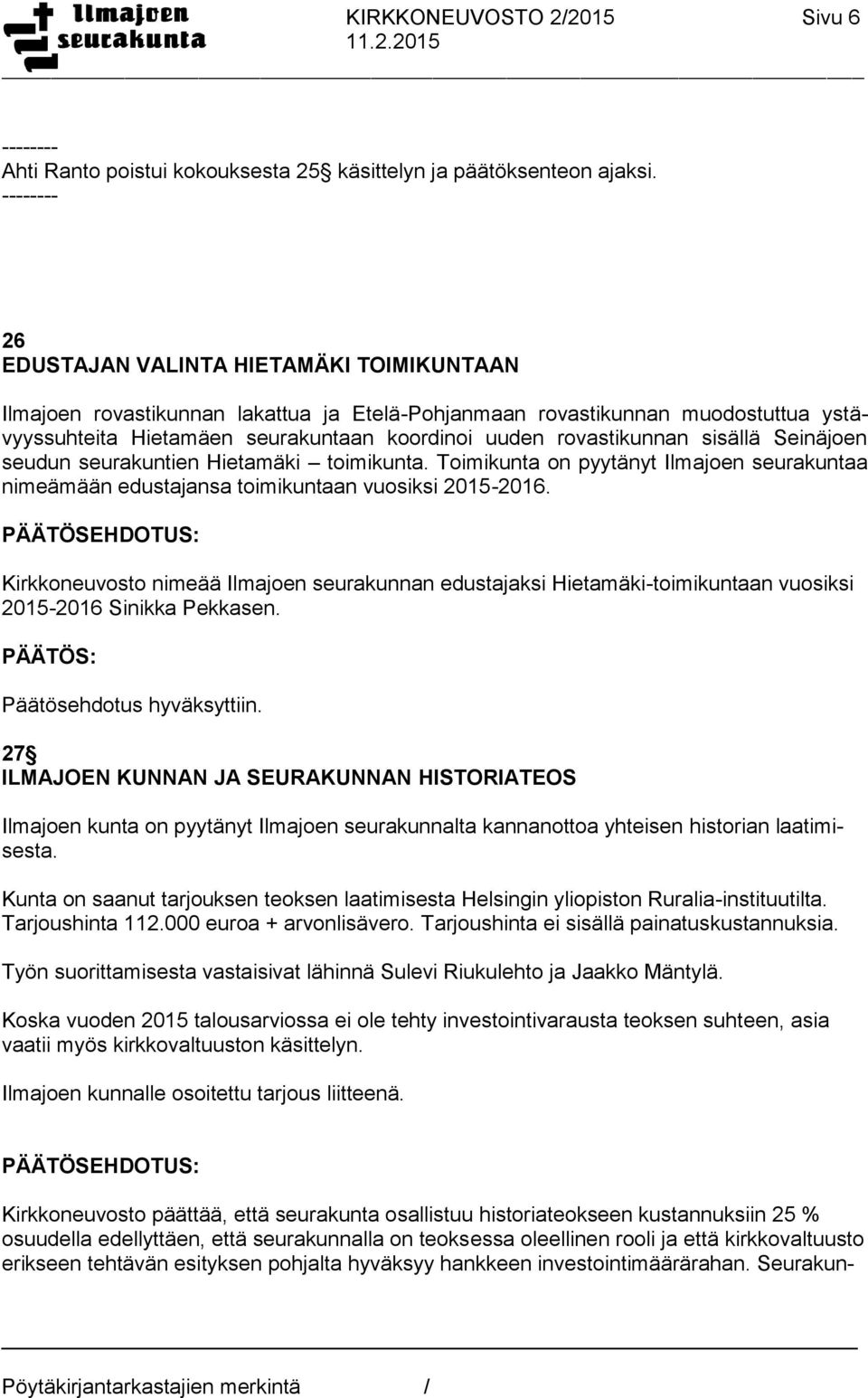 rovastikunnan sisällä Seinäjoen seudun seurakuntien Hietamäki toimikunta. Toimikunta on pyytänyt Ilmajoen seurakuntaa nimeämään edustajansa toimikuntaan vuosiksi 2015-2016.