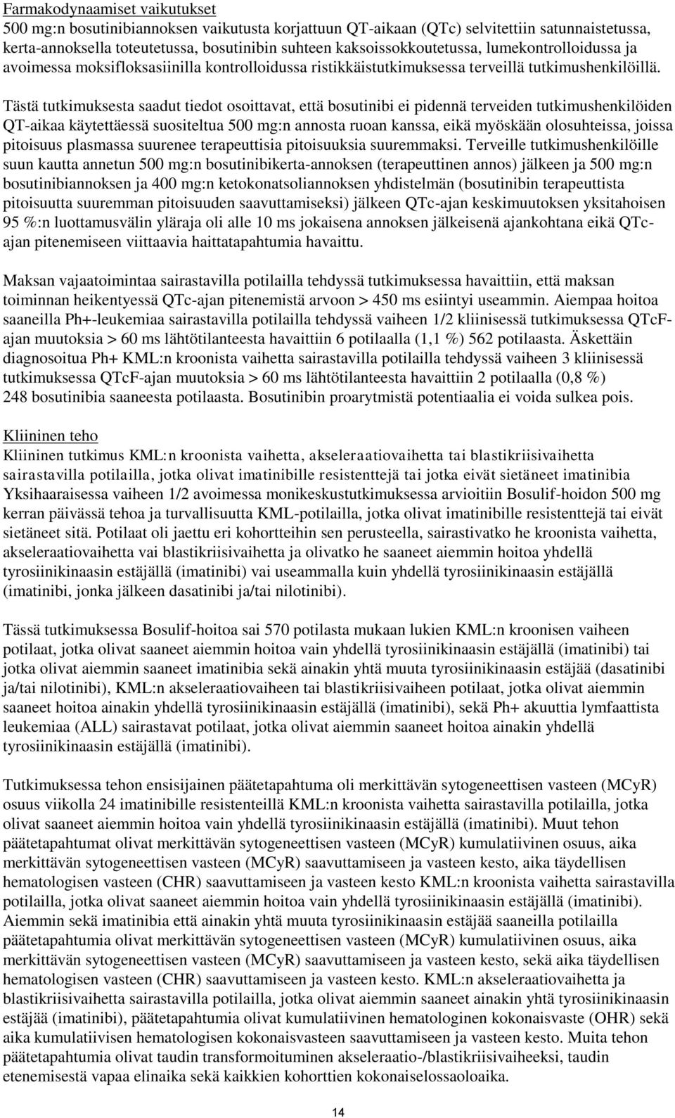 Tästä tutkimuksesta saadut tiedot osoittavat, että bosutinibi ei pidennä terveiden tutkimushenkilöiden QT-aikaa käytettäessä suositeltua 500 mg:n annosta ruoan kanssa, eikä myöskään olosuhteissa,