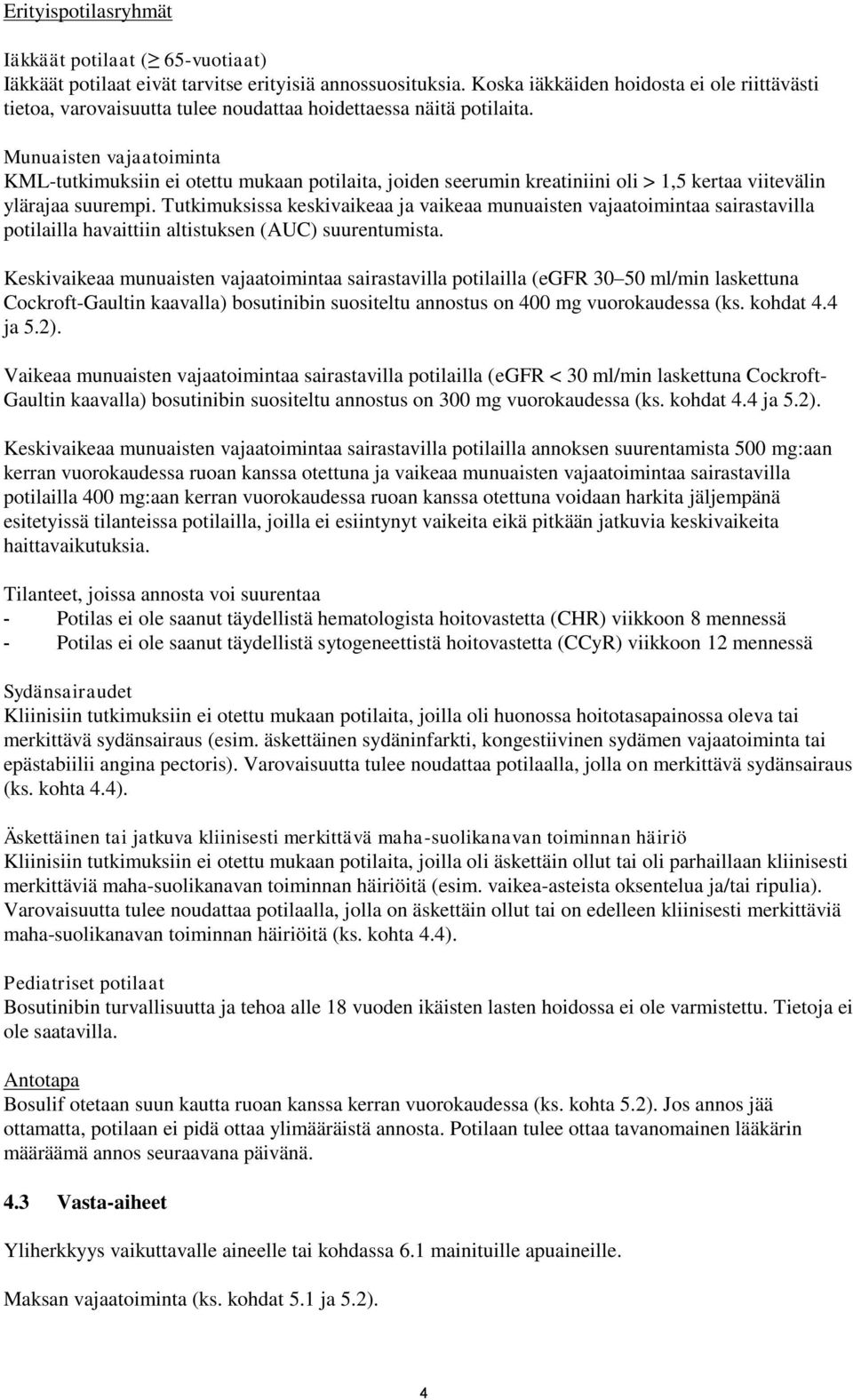 Munuaisten vajaatoiminta KML-tutkimuksiin ei otettu mukaan potilaita, joiden seerumin kreatiniini oli > 1,5 kertaa viitevälin ylärajaa suurempi.