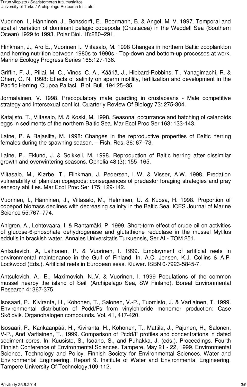 1998 Changes in northern Baltic zooplankton and herring nutrition between 1980s to 1990s - Top-down and bottom-up processes at work. Marine Ecology Progress Series 165:127-136. Griffin, F. J.