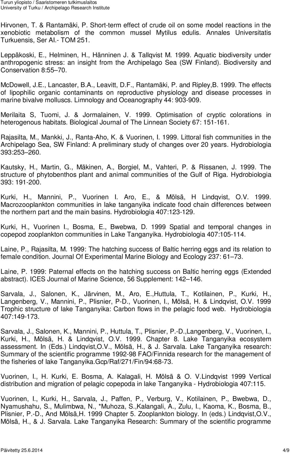 Biodiversity and Conservation 8:55 70. McDowell, J.E., Lancaster, B.A., Leavitt, D.F., Rantamäki, P. and Ripley,B. 1999.