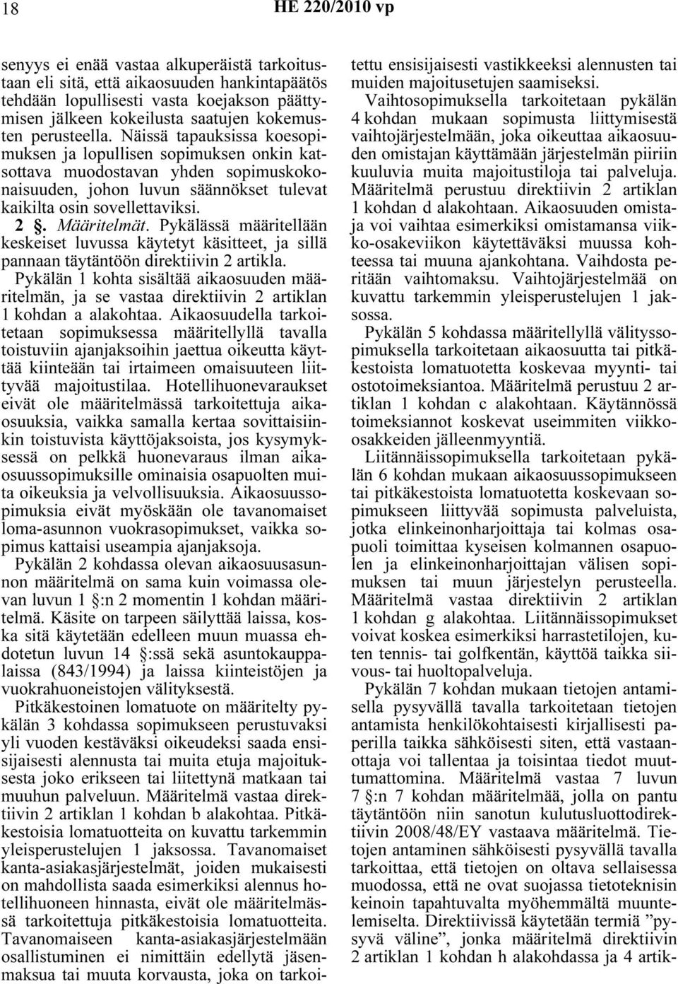 Määritelmät. Pykälässä määritellään keskeiset luvussa käytetyt käsitteet, ja sillä pannaan täytäntöön direktiivin 2 artikla.