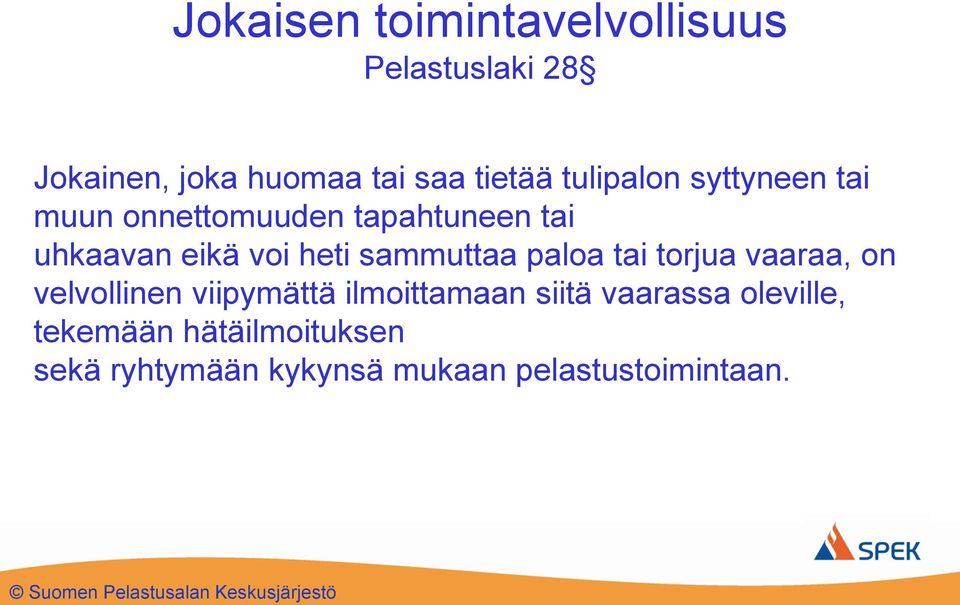 sammuttaa paloa tai torjua vaaraa, on velvollinen viipymättä ilmoittamaan siitä