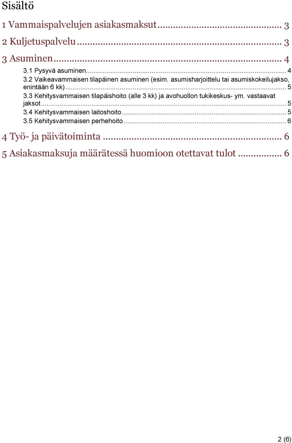 asumisharjoittelu tai asumiskokeilujakso, enintään 6 kk)... 5 3.