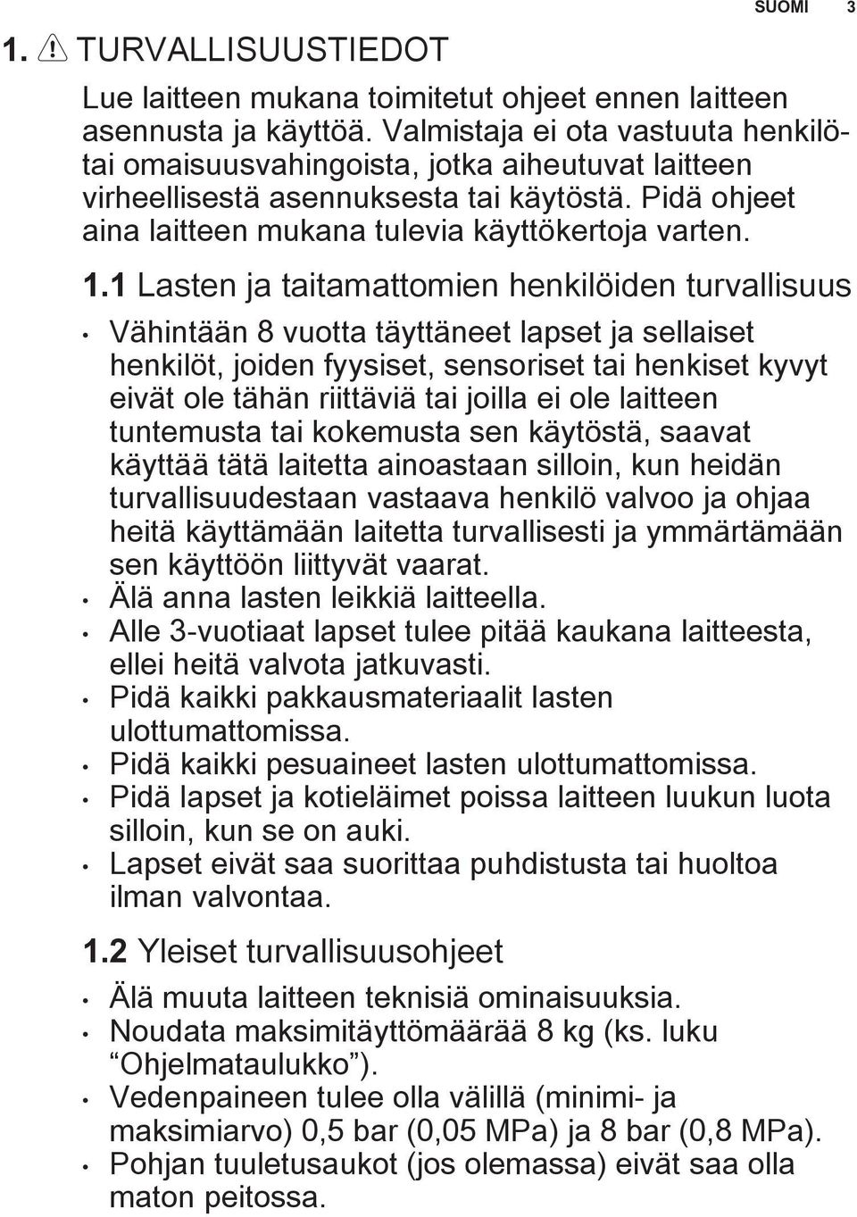 1 Lasten ja taitamattomien henkilöiden turvallisuus Vähintään 8 vuotta täyttäneet lapset ja sellaiset henkilöt, joiden fyysiset, sensoriset tai henkiset kyvyt eivät ole tähän riittäviä tai joilla ei