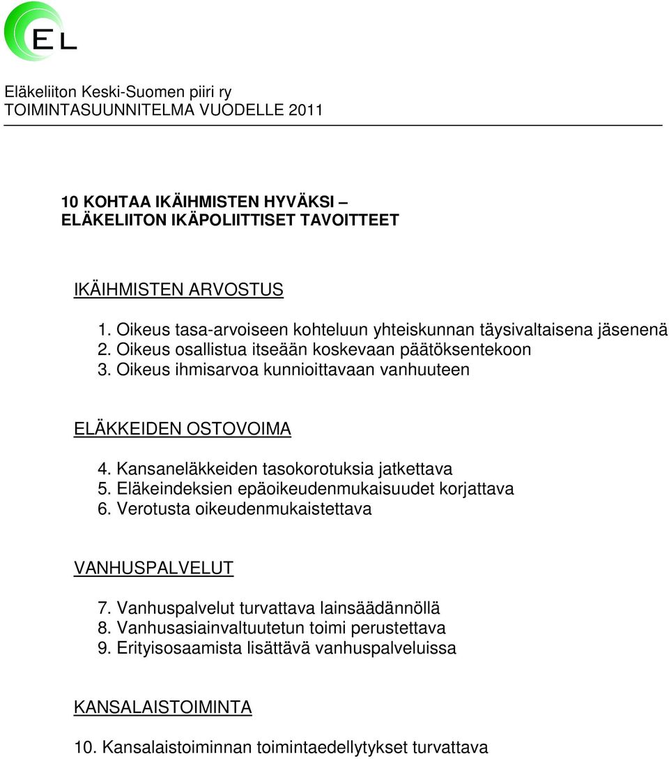 Oikeus ihmisarvoa kunnioittavaan vanhuuteen ELÄKKEIDEN OSTOVOIMA 4. Kansaneläkkeiden tasokorotuksia jatkettava 5. Eläkeindeksien epäoikeudenmukaisuudet korjattava 6.