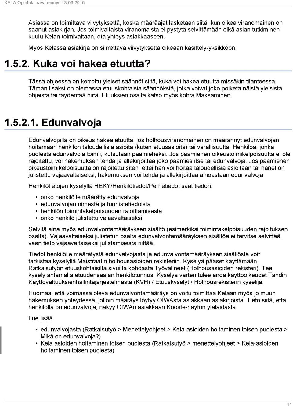 Myös Kelassa asiakirja on siirrettävä viivytyksettä oikeaan käsittely-yksikköön. 1.5.2. Kuka voi hakea etuutta?