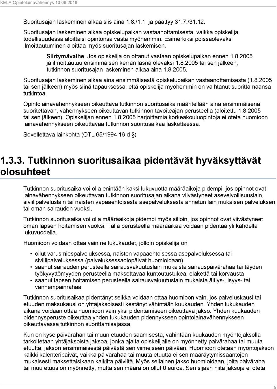 Esimerkiksi poissaolevaksi ilmoittautuminen aloittaa myös suoritusajan laskemisen. Siirtymävaihe. Jos opiskelija on ottanut vastaan opiskelupaikan ennen 1.8.