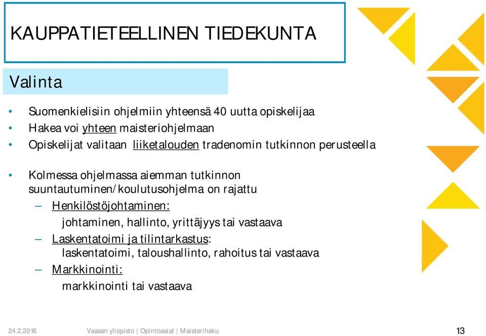 suuntautuminen/koulutusohjelma on rajattu Henkilöstöjohtaminen: johtaminen, hallinto, yrittäjyys tai vastaava Laskentatoimi ja