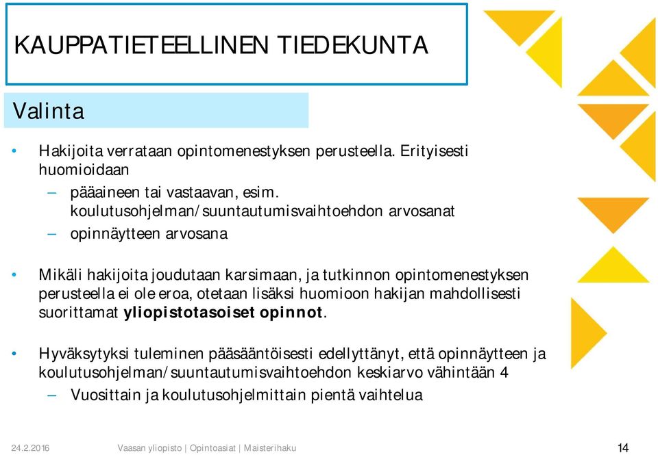 ole eroa, otetaan lisäksi huomioon hakijan mahdollisesti suorittamat yliopistotasoiset opinnot.