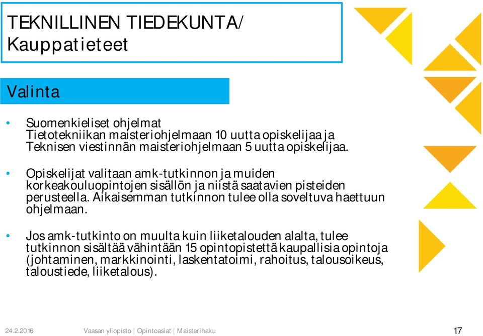 Aikaisemman tutkinnon tulee olla soveltuva haettuun ohjelmaan.