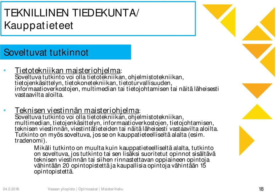 Teknisen viestinnän maisteriohjelma: Soveltuva tutkinto voi olla tietotekniikan, ohjelmistotekniikan, multimedian, tietojenkäsittelyn, informaatioverkostojen, tietojohtamisen, teknisen viestinnän,