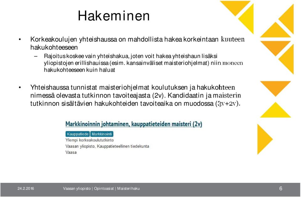 kansainväliset maisteriohjelmat) niin moneen hakukohteeseen kuin haluat Yhteishaussa tunnistat maisteriohjelmat koulutuksen ja