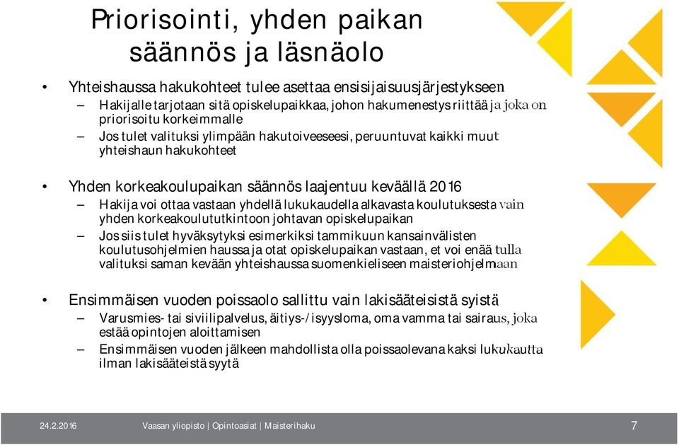 yhdellä lukukaudella alkavasta koulutuksesta vain yhden korkeakoulututkintoon johtavan opiskelupaikan Jos siis tulet hyväksytyksi esimerkiksi tammikuun kansainvälisten koulutusohjelmien haussa ja