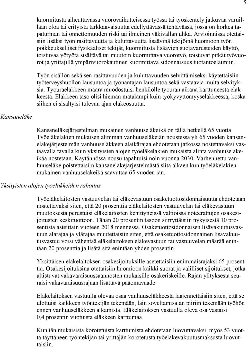 Arvioinnissa otettaisiin lisäksi työn rasittavuutta ja kuluttavuutta lisäävinä tekijöinä huomioon työn poikkeukselliset fysikaaliset tekijät, kuormitusta lisäävien suojavarusteiden käyttö, toistuvaa