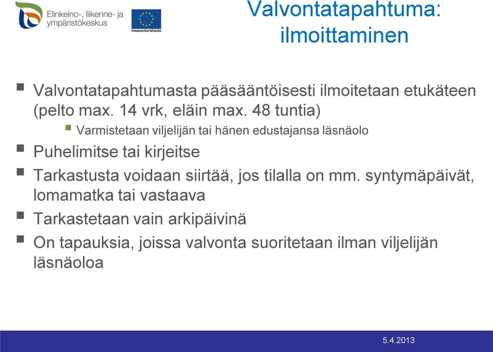 48 tuntia) Varmistetaan viljelijän tai hänen edustajansa läsnäolo Puhelimitse tai kirjeitse