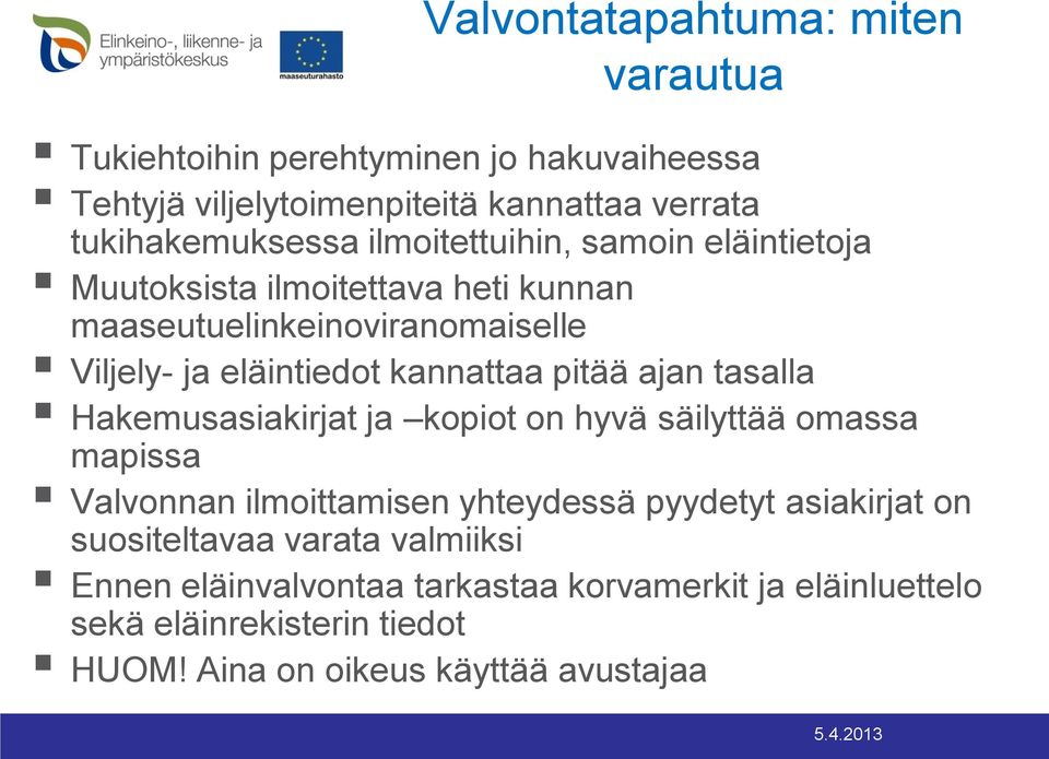 ajan tasalla Hakemusasiakirjat ja kopiot on hyvä säilyttää omassa mapissa Valvonnan ilmoittamisen yhteydessä pyydetyt asiakirjat on