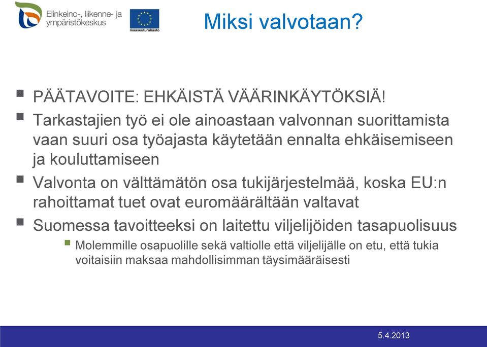 kouluttamiseen Valvonta on välttämätön osa tukijärjestelmää, koska EU:n rahoittamat tuet ovat euromäärältään valtavat