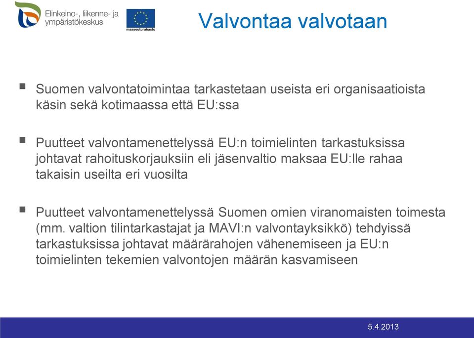 useilta eri vuosilta Puutteet valvontamenettelyssä Suomen omien viranomaisten toimesta (mm.