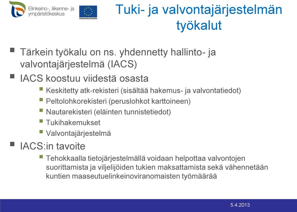 valvontatiedot) Peltolohkorekisteri (peruslohkot karttoineen) Nautarekisteri (eläinten tunnistetiedot) Tukihakemukset