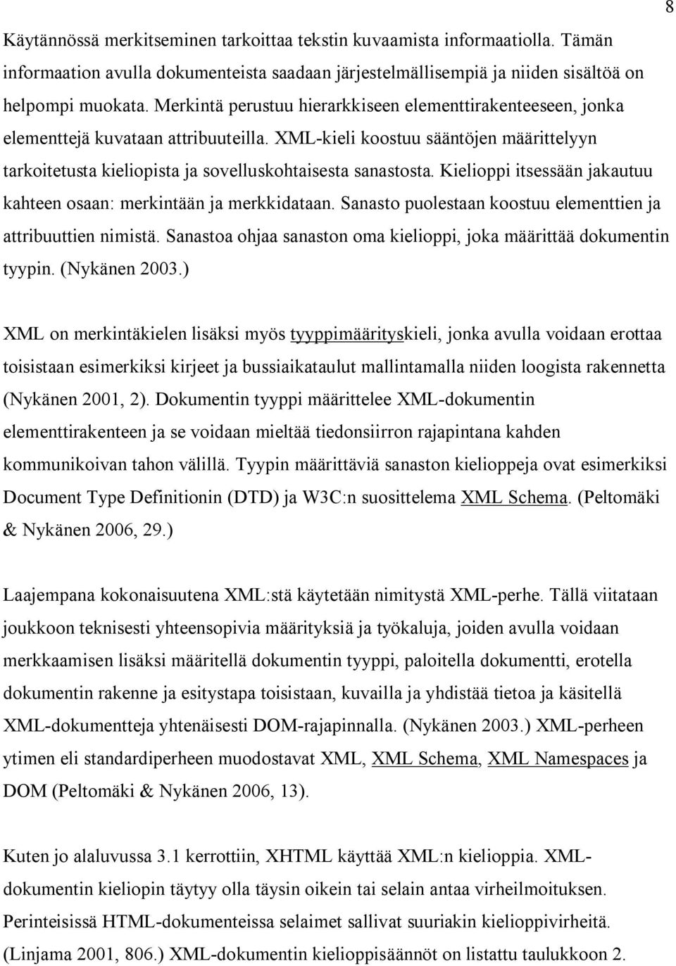 Kielioppi itsessään jakautuu kahteen osaan: merkintään ja merkkidataan. Sanasto puolestaan koostuu elementtien ja attribuuttien nimistä.