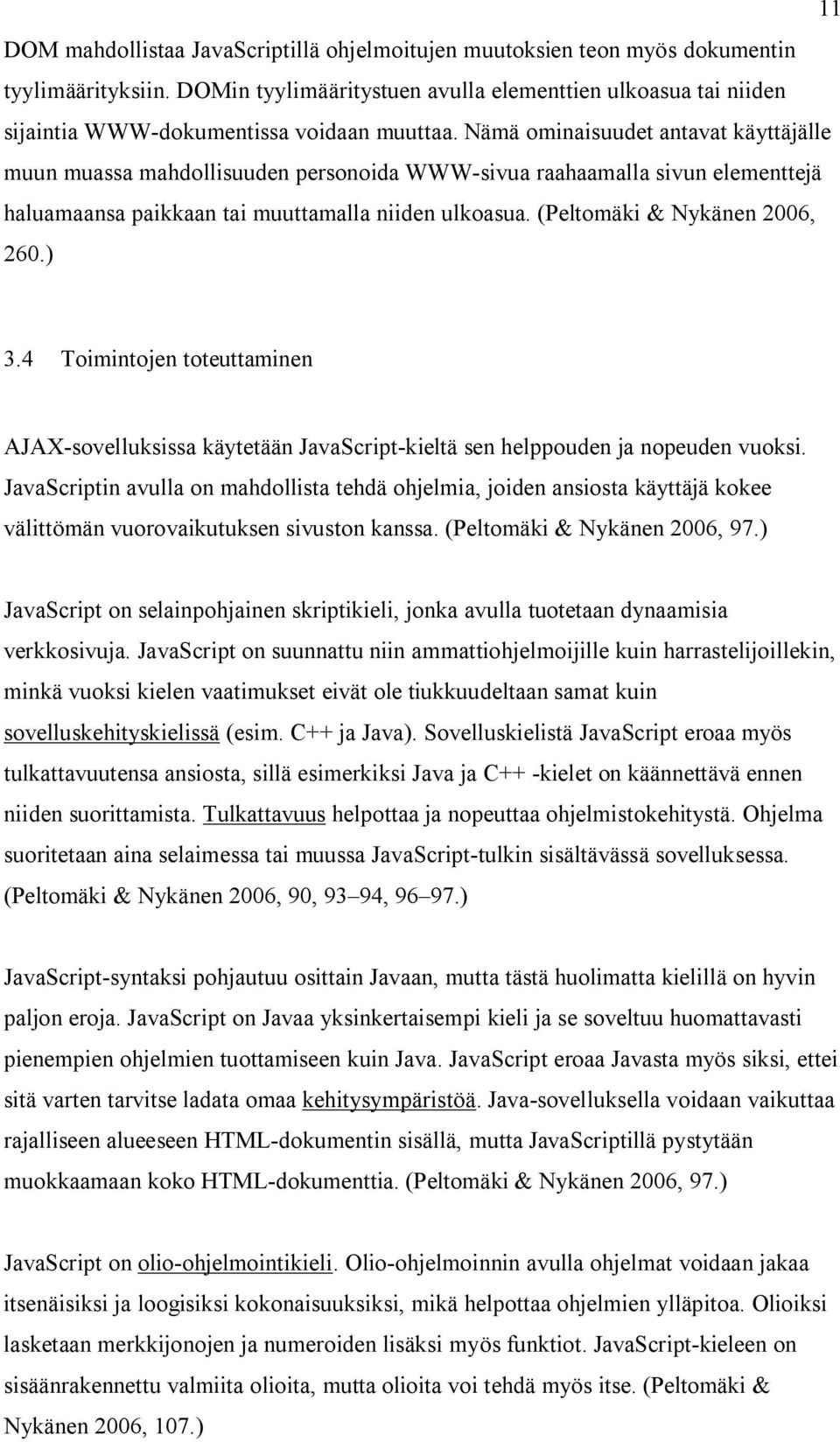 Nämä ominaisuudet antavat käyttäjälle muun muassa mahdollisuuden personoida WWW-sivua raahaamalla sivun elementtejä haluamaansa paikkaan tai muuttamalla niiden ulkoasua.