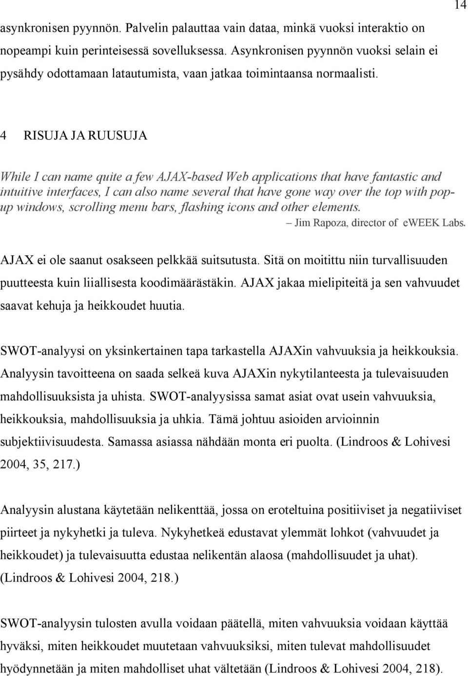 14 4 RISUJA JARUUSUJA While I can name quite a few AJAX-based Web applications that have fantastic and intuitive interfaces, I can also name several that have gone way over the top with popup